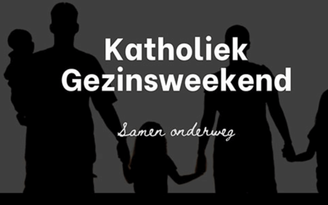 KATHOLIEK GEZINSWEEKEND 27-29 JUNI 2025
